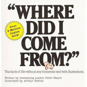 Where Did I Come From?: An Illustrated Childrens Book on Human Sexuality -- Pete